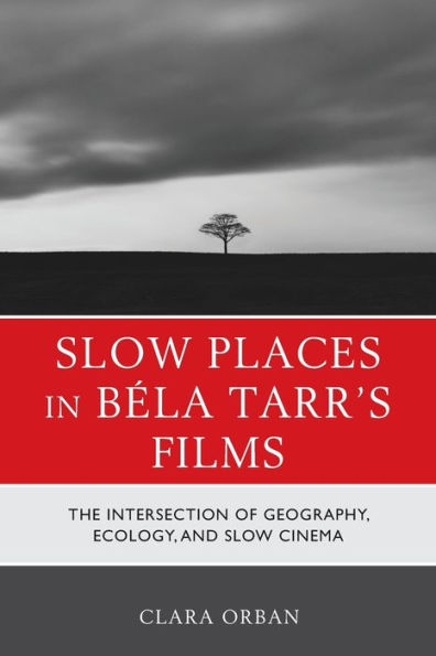 Slow Places In Bela Tarr's Films: The Intersection Of Geography, Ecology, And Slow Cinema