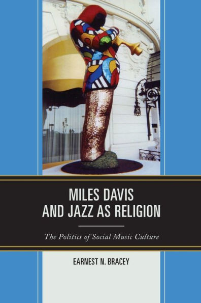 Miles Davis, And Jazz As Religion: The Politics Of Social Music Culture - 9781793653611