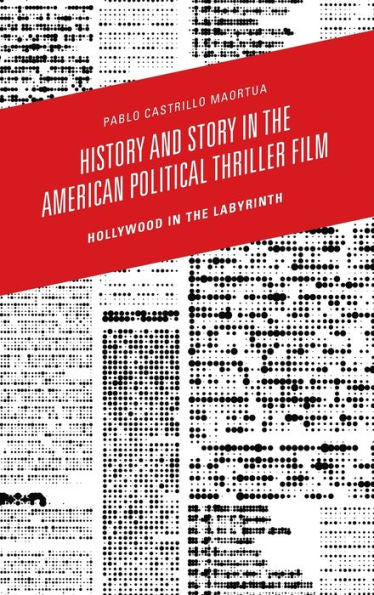 History And Story In The American Political Thriller Film: Hollywood In The Labyrinth
