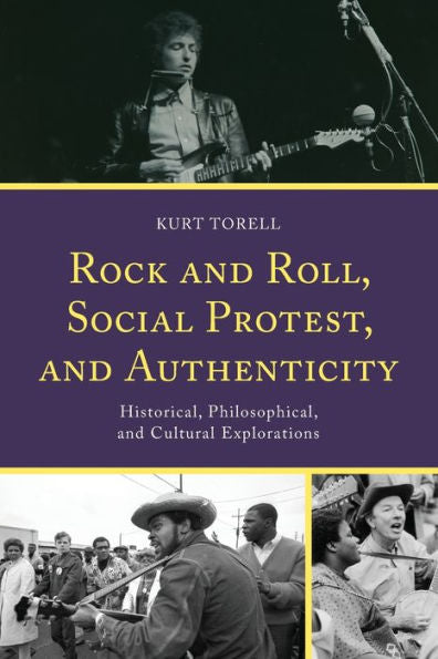 Rock And Roll, Social Protest, And Authenticity: Historical, Philosophical, And Cultural Explorations (For The Record: Lexington Studies In Rock And Popular Music) - 9781793655653