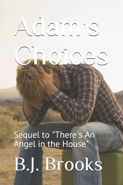 Adam's Choices: Sequel to "There's An Angel in the House"