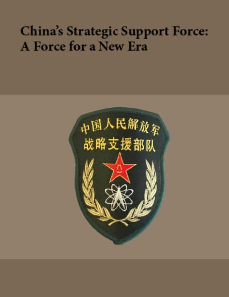China’s Strategic Support Force: A Force for a New Era: October 2018