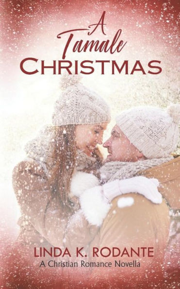 A Tamale Christmas: Christian Contemporary Romance, a Short Novella (Dangerous Series)