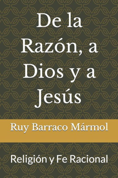 De la Razón, a Dios ya Jesús: Religión y Fe Racional (Edición en español)