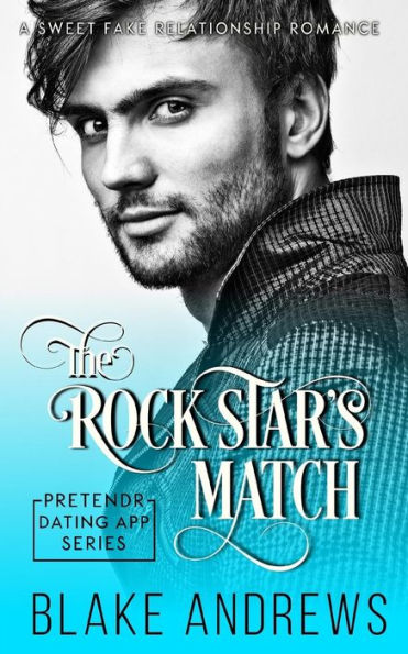 The Rock Star's Match: A Sweet Fake Relationship Romance (Pretendr Dating App Series)