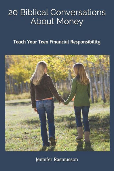 20 Biblical Conversations About Money: Teach Your Teen Financial Responsibility