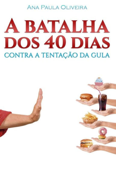 A Batalha dos 40 Dias: Contra a Tentação da Gula (Portuguese Edition)