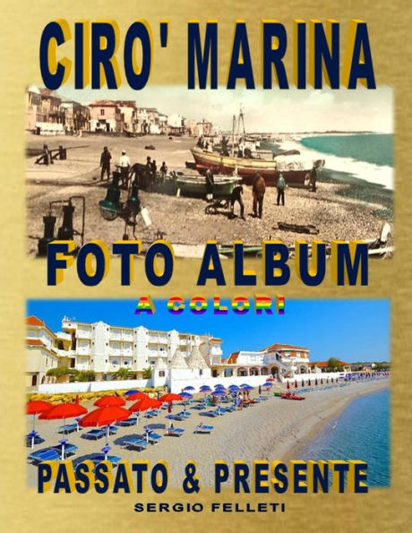 CIRO’ MARINA FOTO ALBUM A COLORI: Passato & presente (Cirò Marina) (Italian Edition)