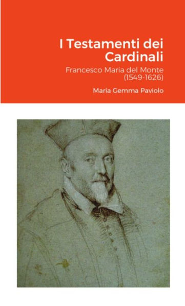 I Testamenti Dei Cardinali: Francesco Maria Del Monte (1549-1626) (Italian Edition)