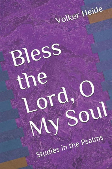 Bless the Lord, O My Soul: Studies in the Psalms