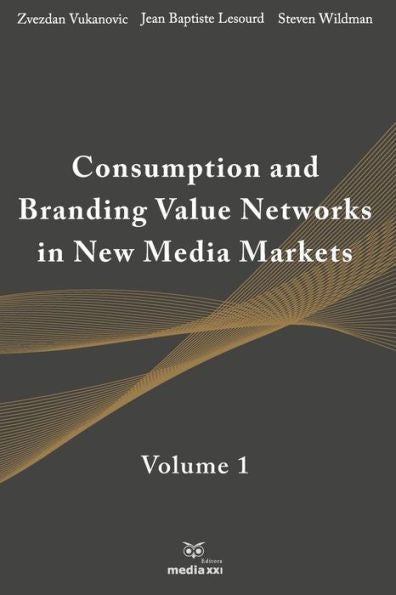 Consumption and Branding Value Networks in New Media Markets: Volume 1
