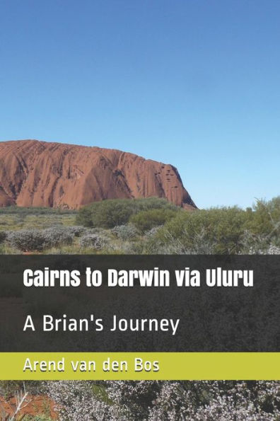 Cairns to Darwin via Uluru: A Brian's Journey