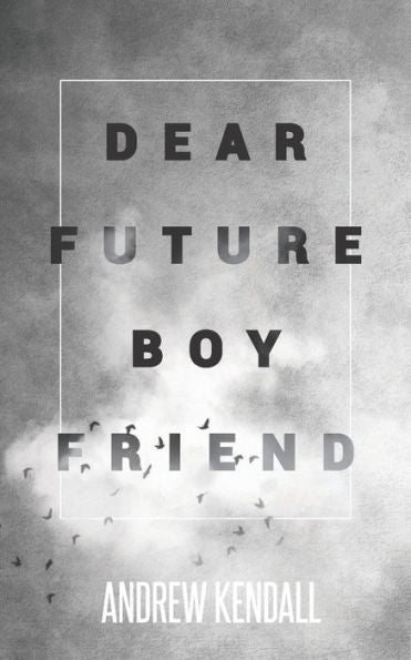 Dear Future Boyfriend: A Compilation of Letters to My Future Love