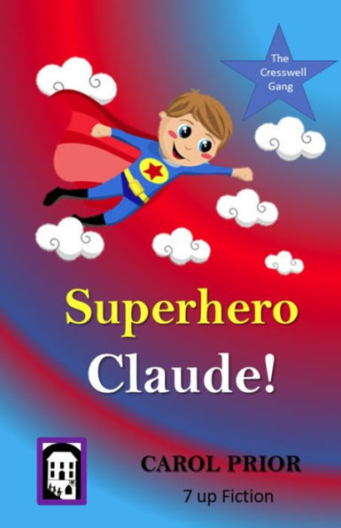 Superhero Claude!: Book 4 In The Cresswell Gang Series