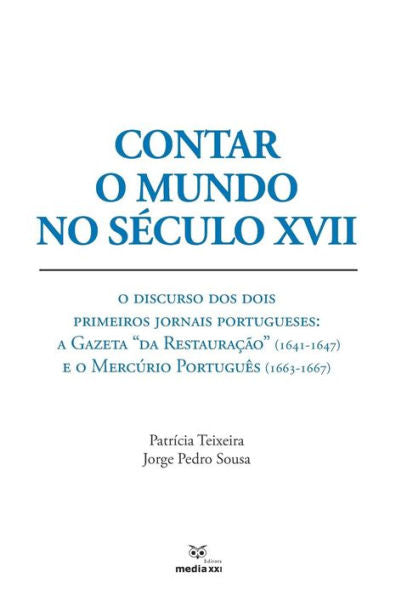 Contar o Mundo no Século XVII: O Discurso dos Dois Primeiros Jornais Portugueses: A Gazeta “da Restauração” (1641-1647) eo Mercúrio Português (1663-1667) (Edición portuguesa)