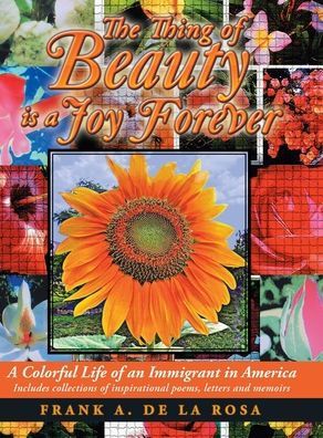 The Thing Of Beauty Is A Joy Forever: A Colorful Life Of An Immigrant In America