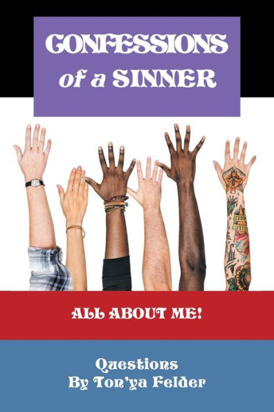 CONFESSIONS OF A SINNER: Questions By Ton’ya Felder