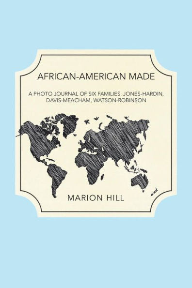 African-American Made: A Photo Journal of Six Families: Jones-Hardin, Davis-Meacham, Watson-Robinson