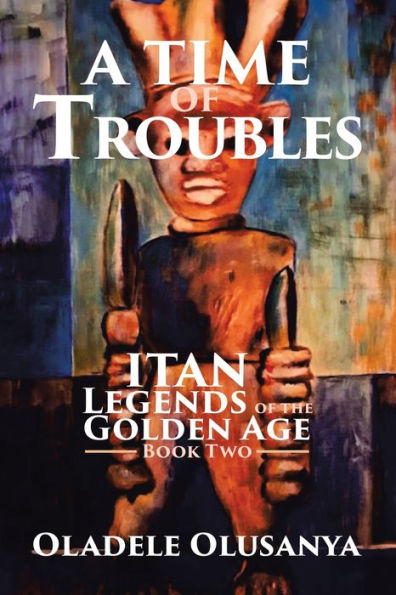A TIME OF TROUBLES: Itan - Legends of the Golden Age, Book Two. (Itan Legends of the Golden Age, 2)