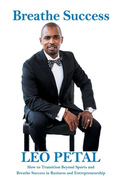 Breathe Success: How to Transition Beyond Sports and Breathe Success in Business and Entrepreneurship