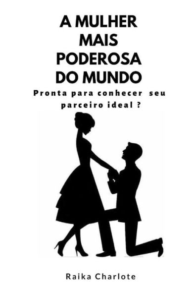 A MULHER MAIS PODEROSA DO MUNDO: Pronta para conhecer su parceiro ideal ? (Edición portuguesa)