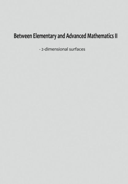 Between Elementary and Advanced Mathematics II: - 2-dimensional surfaces