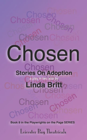 Chosen: Stories on Adoption: 25 Solo Monologues or an Evening of Theatre (Playwrights on the Page)