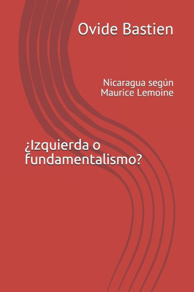 ¿Izquierda o fundamentalismo?: Nicaragua según Maurice Lemoine (Spanish Edition)