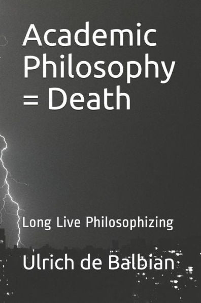 Academic Philosophy = Death: Long Live Philosophizing