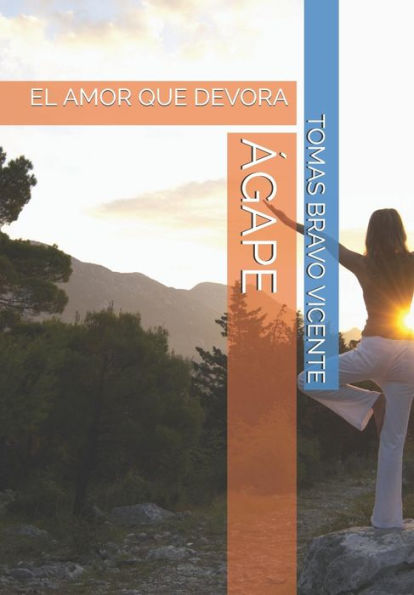 ÁGAPE: EL AMOR QUE DEVORA (Spanish Edition)