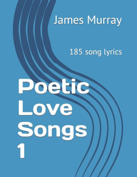 Poetic Love Songs 1: 185 Song Lyrics
