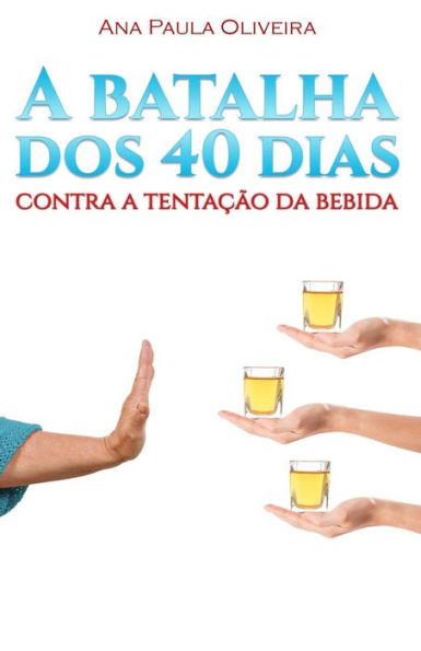 A Batalha dos 40 Dias: Contra a Tentação da Bebida (Portuguese Edition)