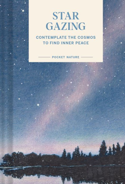 Pocket Nature: Stargazing: Contemplate The Cosmos To Find Inner Peace