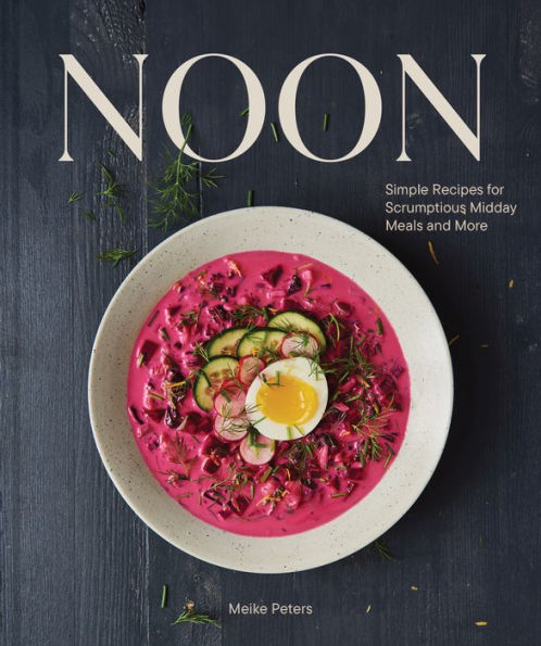 Noon: Simple Recipes For Scrumptious Midday Meals And More