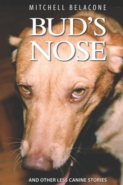 BUD'S NOSE: AND OTHER LESS CANINE STORIES
