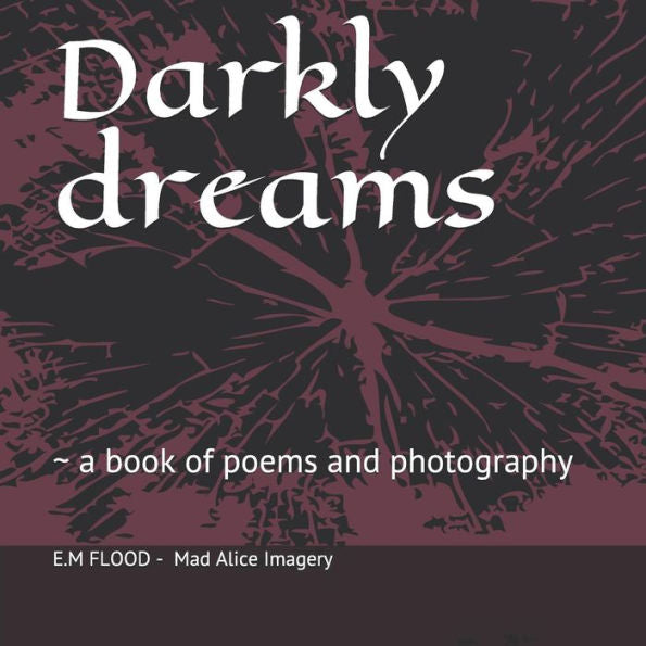 Darkly dreams: a book of poems and photography