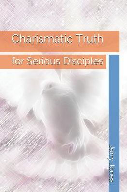 Charismatic Truth: for Serious Disciples