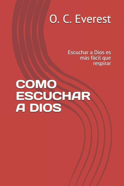 COMO ESCUCHAR A DIOS: Escuchar a Dios es más fácil que respirar (Spanish Edition)