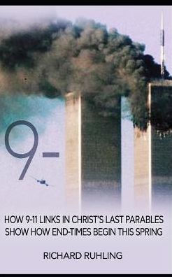 9-11: How 9-11 Links in Christ's Last Parables Show How End-Times Begin This Spring (White Horse)