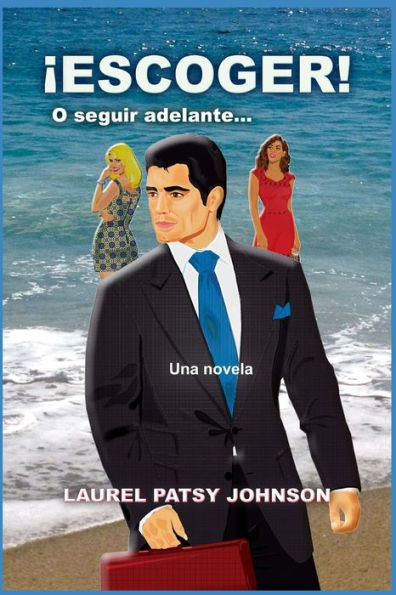 ¡ESCOGER! O seguir adelante...: Una novela (Edición Española)