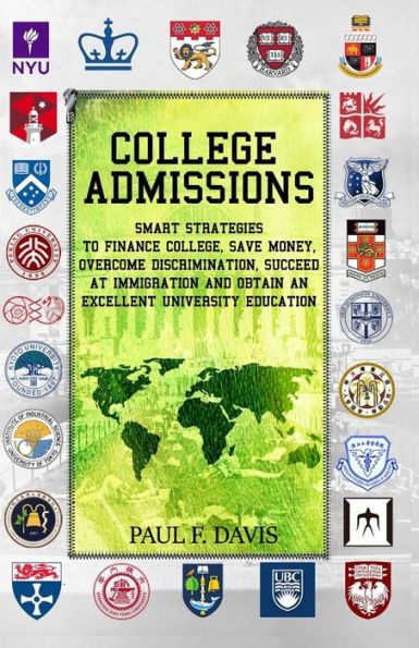 College Admissions: Smart Strategies to Finance College, Save Money, Overcome Discrimination, Succeed at Immigration and Obtain An Excellent University Education