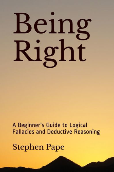 Being Right: A Beginner's Guide to Logical Fallacies and Deductive Reasoning
