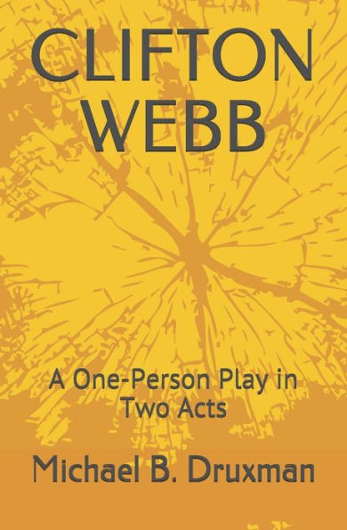 CLIFTON WEBB: A One-Person Play in Two Acts (The Hollywood Legends)