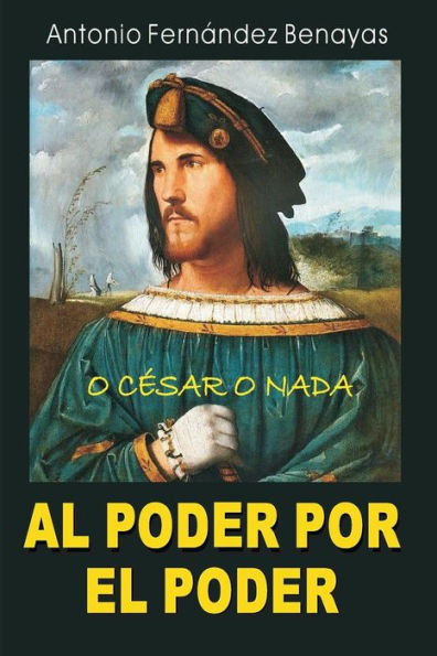 AL PODER POR EL PODER: O César o nada (Spanish Edition)