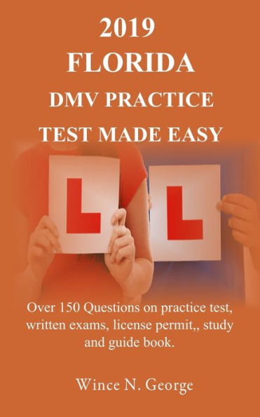 Examen de práctica del DMV de Florida 2019 simplificado: más de 150 preguntas sobre exámenes de práctica, exámenes escritos, permiso de licencia, estudio y guía
