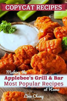 Copycat Recipes: Making the Applebee’s Grill and Bar Most Popular Recipes at Home (Famous Restaurant Copycat Cookbooks)