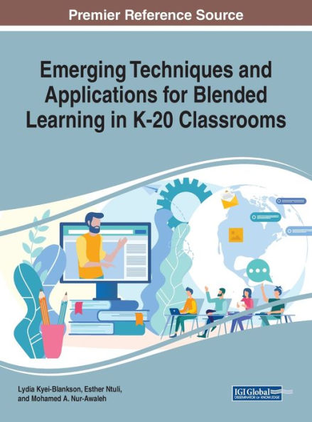 Emerging Techniques and Applications for Blended Learning in K-20 Classrooms (Advances in Educational Technologies and Instructional Design)