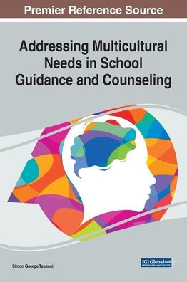 Addressing Multicultural Needs in School Guidance and Counseling (Advances in Educational Marketing, Administration, and Leadership)