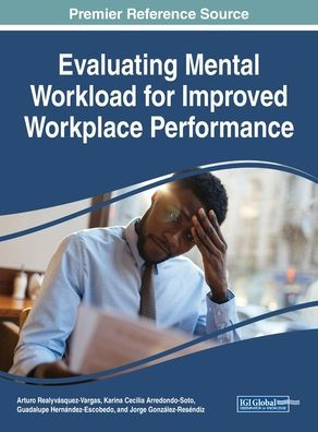 Evaluating Mental Workload for Improved Workplace Performance (Advances in Psychology, Mental Health, and Behavioral Studies (APMHBS))