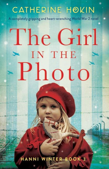 The Girl In The Photo: A Completely Gripping And Heart-Wrenching World War 2 Novel (Hanni Winter)